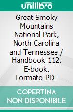 Great Smoky Mountains National Park, North Carolina and Tennessee / Handbook 112. E-book. Formato PDF ebook di United States. National Park Service