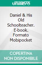 Daniel & His Old Schoolteacher. E-book. Formato EPUB ebook di Robbie Webb