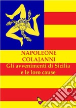 Gli avvenimenti di Sicilia e le loro cause. E-book. Formato EPUB ebook