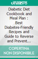 Diabetic Diet Cookbook and Meal Plan : Best Diabetes-Friendly Recipes and Guide to Reverse and Prevent Diabetes with 30-Days Meal Plan for Faster Healing (A Type 2 Diabetes Diet Cookbook). E-book. Formato EPUB ebook