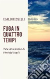 Fuga in quattro tempi: Nota introduttiva di Pierluigi Regoli. E-book. Formato EPUB ebook