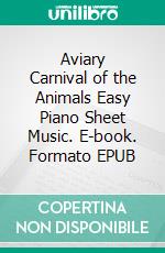 Aviary Carnival of the Animals Easy Piano Sheet Music. E-book. Formato EPUB ebook