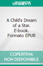 A Child's Dream of a Star. E-book. Formato EPUB ebook di Charles Dickens