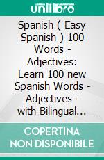 Spanish ( Easy Spanish ) 100 Words - Adjectives: Learn 100 new Spanish Words - Adjectives - with Bilingual Text. E-book. Formato EPUB ebook