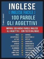 Inglese ( Inglese Facile ) 100 Parole - Gli AggettiviImpara 100 nuove parole Inglese - Gli Aggettivi - con testo bilingue. E-book. Formato EPUB ebook