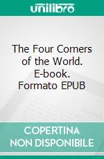 The Four Corners of the World. E-book. Formato EPUB ebook