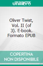 Oliver Twist, Vol. II (of 3). E-book. Formato EPUB ebook di Charles Dickens