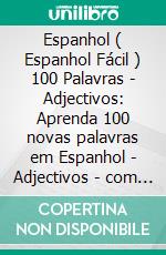 Espanhol ( Espanhol Fácil ) 100 Palavras - Adjectivos: Aprenda 100 novas palavras em Espanhol - Adjectivos - com Texto Bilingue. E-book. Formato EPUB ebook di Mobile Library