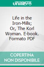 Life in the Iron-Mills; Or, The Korl Woman. E-book. Formato Mobipocket ebook di Rebecca Harding Davis