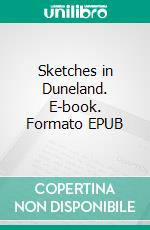 Sketches in Duneland. E-book. Formato EPUB ebook di Earl Howell Reed