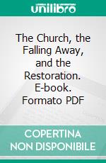 The Church, the Falling Away, and the Restoration. E-book. Formato Mobipocket ebook di James Walter Shepherd