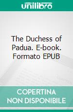 The Duchess of Padua. E-book. Formato EPUB ebook