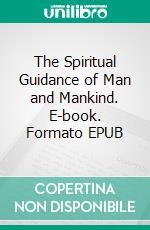 The Spiritual Guidance of Man and Mankind. E-book. Formato EPUB ebook