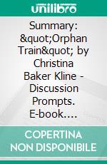 Summary: &quot;Orphan Train&quot; by Christina Baker Kline - Discussion Prompts. E-book. Formato EPUB ebook