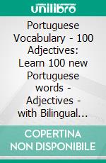 Portuguese Vocabulary - 100 Adjectives: Learn 100 new Portuguese words - Adjectives - with Bilingual Text. E-book. Formato EPUB ebook di Mobile Library