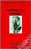 Progetto Erika (Assaggio)E' possibile? . E-book. Formato PDF ebook di Marco Tesla