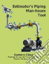 Estimator&apos;s Piping Man-hours ToolEstimating Man-hours for Process Piping Projects. Manual of Man-hours, Examples. E-book. Formato EPUB ebook