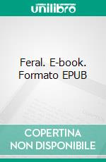 Feral. E-book. Formato PDF ebook di Nixie Fairfax