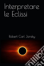 Interpretare le Eclissi. E-book. Formato PDF ebook