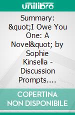 Summary: &quot;I Owe You One: A Novel&quot; by Sophie Kinsella - Discussion Prompts. E-book. Formato EPUB ebook