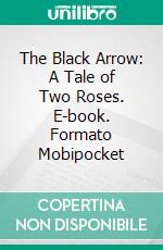 The Black Arrow: A Tale of Two Roses. E-book. Formato Mobipocket ebook