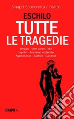 Tutte le tragedie: Persiani, Sette contro Tebe, Supplici, Prometeo incatenato, Agamennone, Coefore, Eumenidi. E-book. Formato EPUB ebook