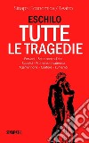 Tutte le tragedie: Persiani, Sette contro Tebe, Supplici, Prometeo incatenato, Agamennone, Coefore, Eumenidi. E-book. Formato EPUB ebook