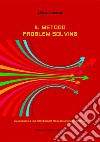 Il metodo Problem SolvingUna filosofia e una metodologia per la soluzione dei problemi. E-book. Formato EPUB ebook