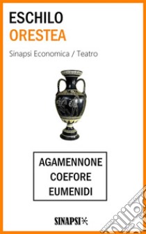 Orestea: Edizione Integrale. Agamennone - Coefore - Eumenidi. E-book. Formato Mobipocket ebook di Eschilo