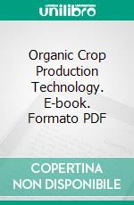 Organic Crop Production Technology. E-book. Formato PDF ebook di Gowri Vijayan