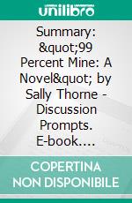 Summary: &quot;99 Percent Mine: A Novel&quot; by Sally Thorne - Discussion Prompts. E-book. Formato EPUB ebook