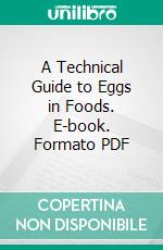 A Technical Guide to Eggs in Foods. E-book. Formato PDF ebook di Namratha Kollu