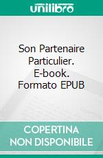 Son Partenaire Particulier. E-book. Formato EPUB ebook