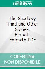 The Shadowy Third and Other Stories. E-book. Formato PDF