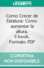 Como Crecer de Estatura: Como aumentar la altura. E-book. Formato PDF ebook