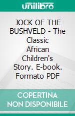 JOCK OF THE BUSHVELD - The Classic African Children's Story. E-book. Formato PDF ebook