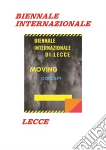 Moving Conceptbiennale internazionale di lecce. E-book. Formato PDF ebook di aa.vv