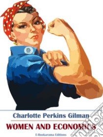 Women and Economics. E-book. Formato EPUB ebook di Charlotte Perkins Gilman