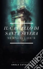 Il castello di Santa SeveraTra mistero e realtà. E-book. Formato EPUB ebook