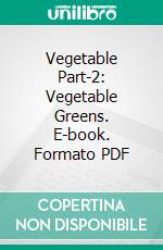 Vegetable Part-2: Vegetable Greens. E-book. Formato PDF ebook