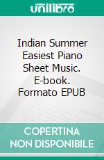 Indian Summer Easiest Piano Sheet Music. E-book. Formato EPUB ebook di Silvertonalities