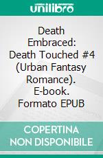 Death Embraced: Death Touched #4 (Urban Fantasy Romance). E-book. Formato EPUB ebook