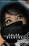 Calze Bianche. E-book. Formato Mobipocket ebook di Eliselle Yu