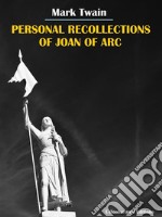 Personal Recollections of Joan of Arc. E-book. Formato EPUB ebook