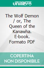 The Wolf Demon / or, The Queen of the Kanawha. E-book. Formato Mobipocket ebook