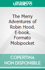 The Merry Adventures of Robin Hood. E-book. Formato PDF ebook di Howard Pyle