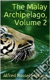 The Malay Archipelago, Volume 2 . E-book. Formato EPUB ebook