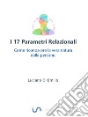 I 17 Parametri RelazionaliCome riconoscere la vera natura delle persone.. E-book. Formato Mobipocket ebook