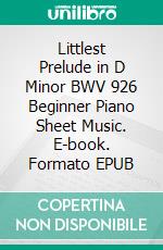 Littlest Prelude in D Minor BWV 926 Beginner Piano Sheet Music. E-book. Formato PDF ebook di Silvertonalities