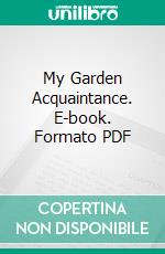 My Garden Acquaintance. E-book. Formato Mobipocket ebook di James Russell Lowell